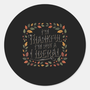 Vintage Funny Saying Thankful I'm Not A Liberal  Classic Round Sticker