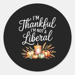 Vintage Funny Saying Thankful I'm Not A Liberal  Classic Round Sticker