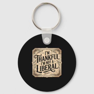 Vintage Funny Saying Thankful I'm Not A Liberal  Key Ring