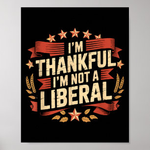 Vintage Funny Saying Thankful I'm Not A Liberal  Poster