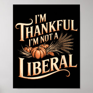 Vintage Funny Saying Thankful I'm Not A Liberal  Poster
