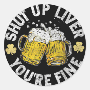 Vintage Funny Shut Up Liver Youre Fine St Patricks Classic Round Sticker