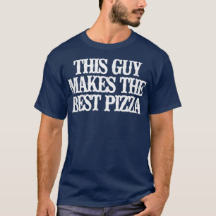 Vintage Funny This Guy Makes The Best Pizza T-Shir T-Shirt