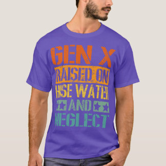 Vintage GEN X Raised on Hose Water and Neglect T-Shirt