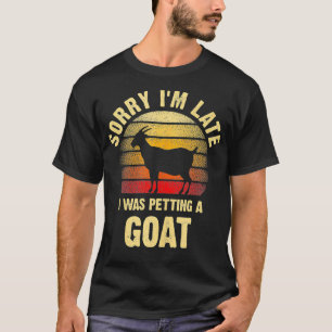 Vintage Goat Lover Sorry Im I was petting a Goat F T-Shirt