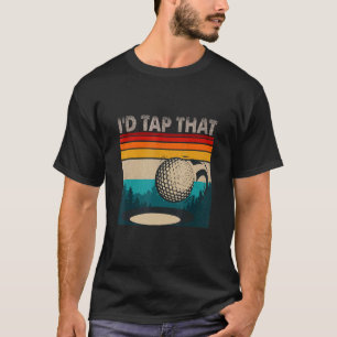 Vintage Golfer   Golf I'd Tap That Retro Golf T-Shirt