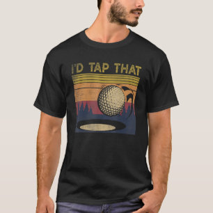 Vintage Golfer  Retro Golf I'd Tap That  Golf T-Shirt