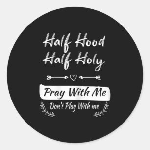 Vintage Half Hood Half Holy Pray With Me Don't Pla Classic Round Sticker
