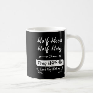 Vintage Half Hood Half Holy Pray With Me Don't Pla Coffee Mug