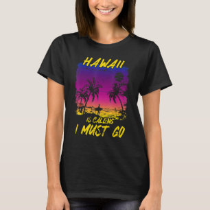 Vintage Hawaii Is Calling I Must Go Beach Vacation T-Shirt