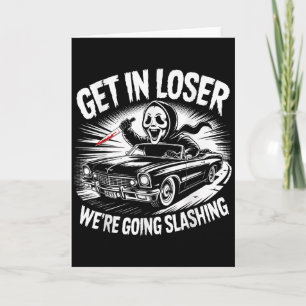 Vintage Horror Get In Loser We're Going Slashing H Card