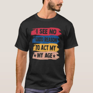 Vintage Humour Old Saying I See No Good Reason To T-Shirt