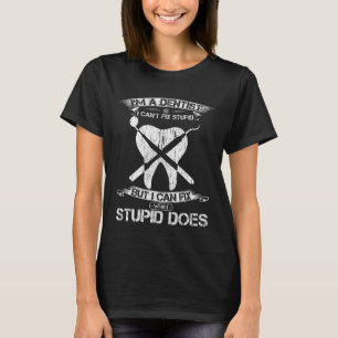 Vintage I Am A Tooth Dentist I Can Fix What Stupid T-Shirt