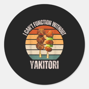 Vintage I Can't Function Without Yakitori Food Lov Classic Round Sticker