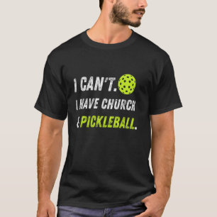 Vintage I Cant I Have Church and Pickleball T-Shirt
