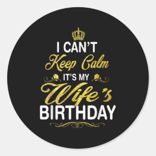 Vintage I Can't Keep Calm It's My Wife's Birthday  Classic Round Sticker