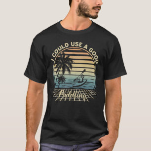 Vintage I Could Use A Good Paddling Kayak Canoe Ka T-Shirt
