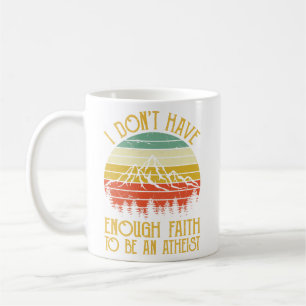 Vintage I Dont Have Enough Faith To Be An Atheist Coffee Mug