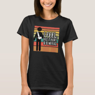 Vintage I feel yes it hurt 6 8 Weeks Broken Arm B T-Shirt