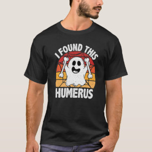 Vintage I Found This Humerus Halloween Ghost Ortho T-Shirt