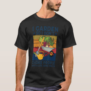 Vintage I Garden So I Dont Choke People Save A Lif T-Shirt