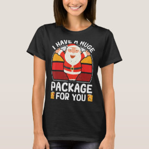 Vintage I Have a Huge Package For You Santa Chris T-Shirt