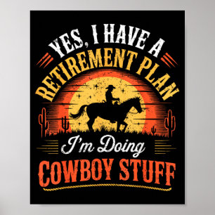 Vintage I Have A Retirement Plan Im Doing Cowboy 1 Poster