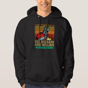 Vintage I Have Three Titles Dad Husband & Welder F Hoodie