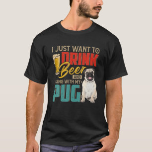 Vintage I Just Want To Drink Beer And Hang With My T-Shirt