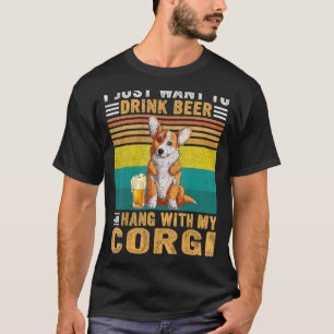 Vintage I Just Want To Drink Beer And Hang With My T-Shirt