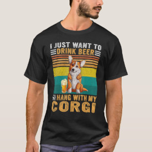 Vintage I Just Want To Drink Beer And Hang With My T-Shirt