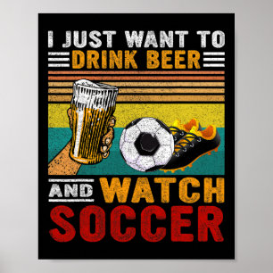 Vintage I Just Want To Drink Beer And Watch Soccer Poster