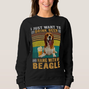 Vintage I Just Want To Drink Beer & Hang With My B Sweatshirt