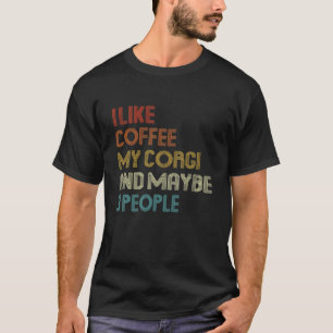 Vintage I Like Coffee My Corgi Dog Puppy Lover T-Shirt