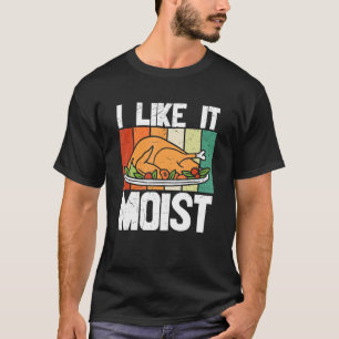Vintage I Like It Moist Happy Thanksgiving T-Shirt