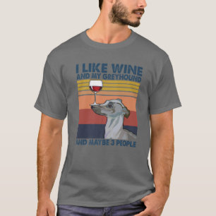Vintage I Like Wine And My Greyhound And Maybe 3 P T-Shirt