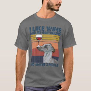 Vintage I Like Wine And My Greyhound And Maybe 3 P T-Shirt