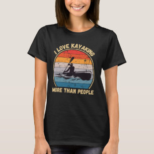 Vintage I Love Kayaking More Than People Kayaking  T-Shirt