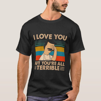Vintage I-Love You But You'Re All Terrible T-Shirt