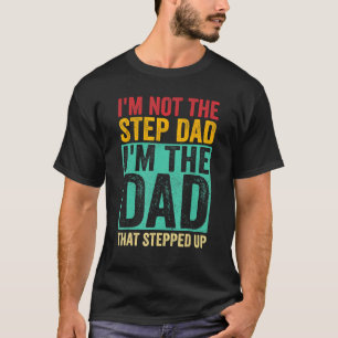 Vintage I m Not The Step Dad I m The Dad That Step T-Shirt