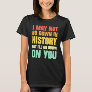 Vintage I May Not Go Down In History But Ill Go Do T-Shirt