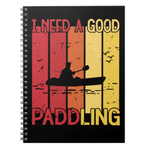 Vintage I Need A Good Paddling Kayaking Kayaker Notebook