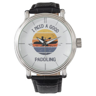 Vintage I Need A Good Paddling Kayaking Kayaker Watch