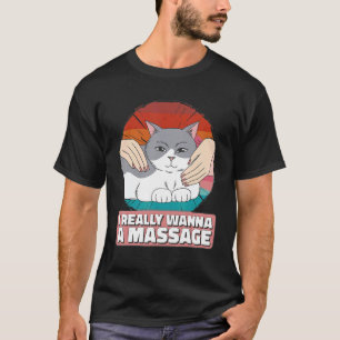 Vintage I really wanna a massage cat receiving a m T-Shirt
