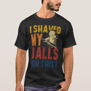 Vintage I Shaved My Balls For This T-Shirt