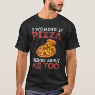Vintage I Wonder If Pizza Thinks About Me Too Food T-Shirt