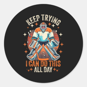 Vintage Ice Hockey Goalie Keep Trying I Can Do Thi Classic Round Sticker