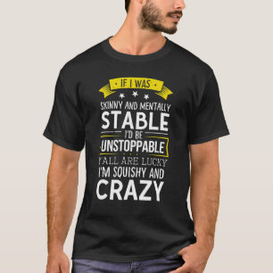 Vintage If I Was Skinny And Mentally Stable I'd Be T-Shirt