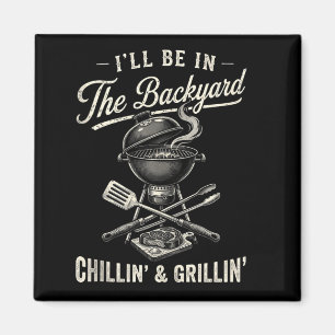 Vintage Ill Be In The Backyard Charcoal Grill Magnet