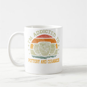 Vintage I'M Addicted To Pottery And Ceramics Coffee Mug